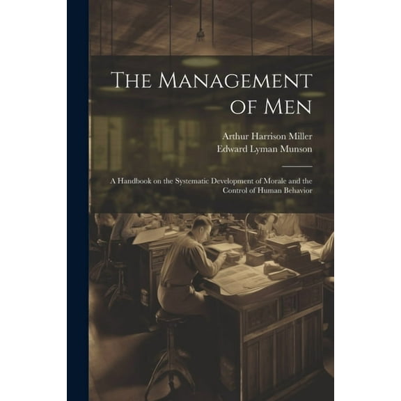 The Management of men; a Handbook on the Systematic Development of Morale and the Control of Human Behavior (Paperback)