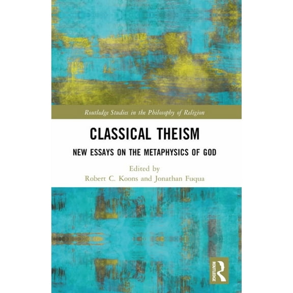 Routledge Studies in the Philosophy of R Classical Theism: New Essays on the Metaphysics of God, (Paperback)