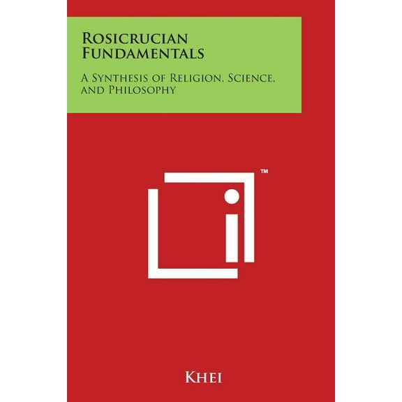 Rosicrucian Fundamentals: A Synthesis of Religion, Science, and Philosophy, (Paperback)