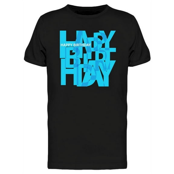Happy Birthday. Broken Text T-Shirt Men -Image by Shutterstock, Male Medium
