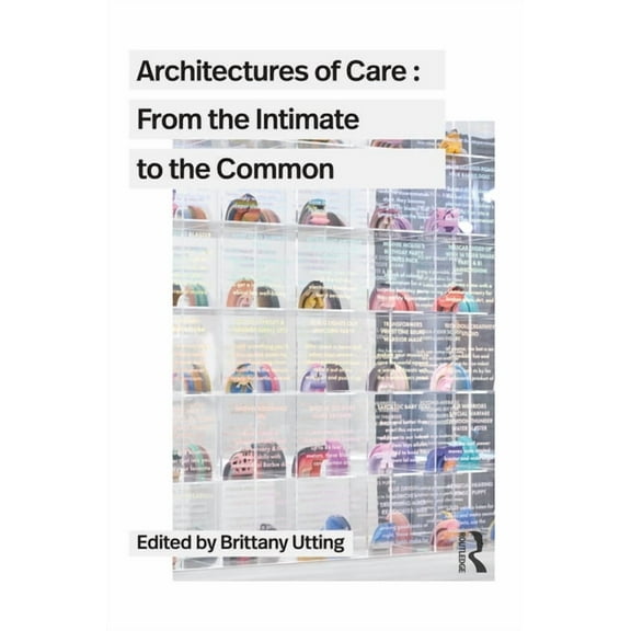 Architectures of Care: From the Intimate to the Common, (Paperback)