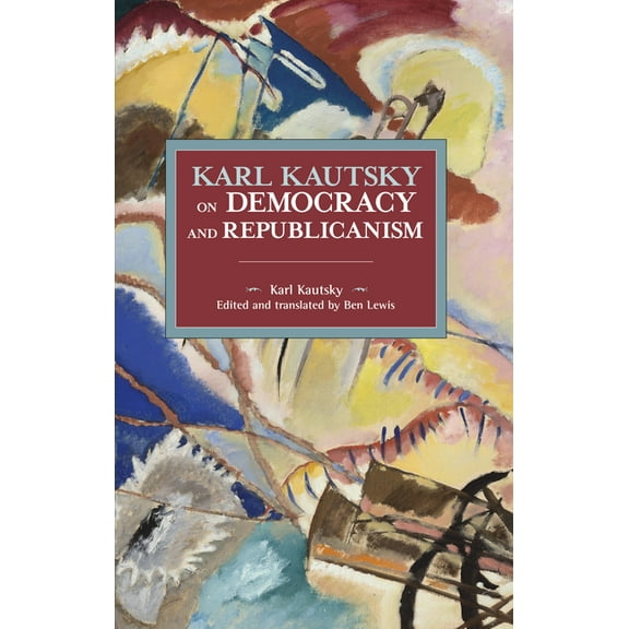 Historical Materialism Karl Kautsky on Democracy and Republicanism, (Paperback)