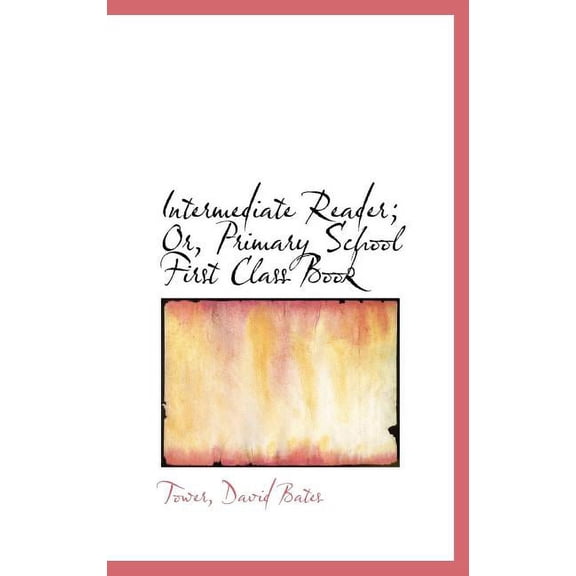 Intermediate Reader; Or, Primary School First Class Book Hardcover