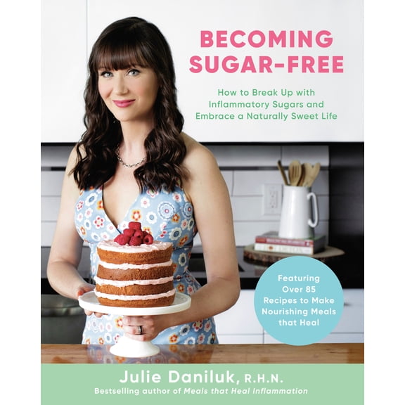 Pre-Owned Becoming Sugar-Free: How to Break Up with Inflammatory Sugars and Embrace a Naturally Sweet Life (Paperback) 0735240531 9780735240537