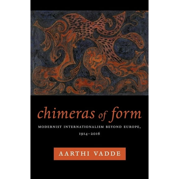 Modernist Latitudes Chimeras of Form: Modernist Internationalism Beyond Europe, 1914-2016, (Paperback)