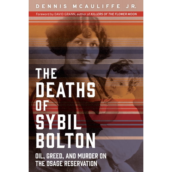 The Deaths of Sybil Bolton: Oil, Greed, and Murder on the Osage Reservation, (Paperback)
