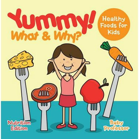 Yummy! What & Why? - Healthy Foods for Kids - Nutrition Edition -