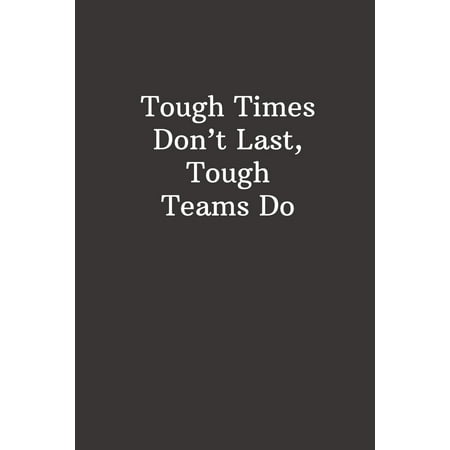 Tough Times Don't Last, Tough Teams Do: Best Boss Journal, Gift For Coworker, Gag Gift, Work Notebook, Funny Office Notebook, lined - 6x9 inches - 110 Pages (Best Work Van For The Money)