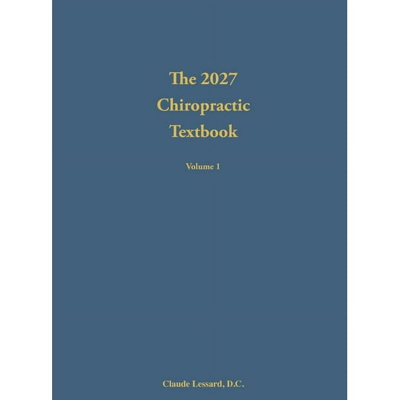The 2027 Chiropractic Textbook Volume 1, (Hardcover)