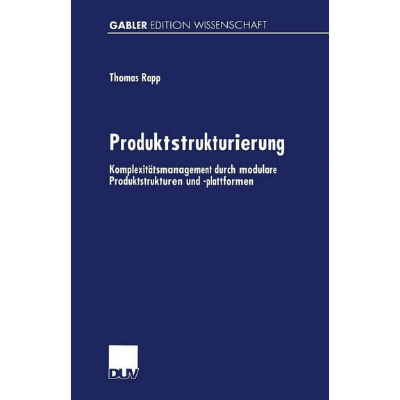 Gabler Edition Wissenschaft Produktstrukturierung: KomplexitÃ¤tsmanagement Durch Modulare Produktstrukturen Und -Plattformen, (Paperback)