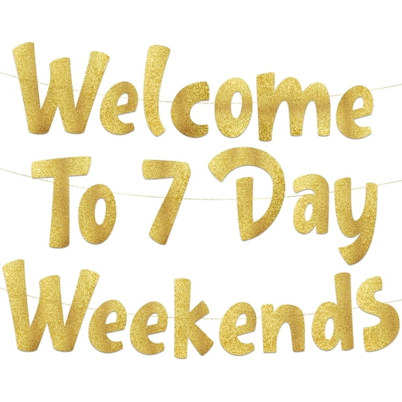 Welcome To 7 Day Weekends Gold Glitter Banner - Retirement Party Supplies, Gifts and Decorations