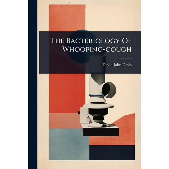 The Bacteriology Of Whooping-cough, (Paperback)