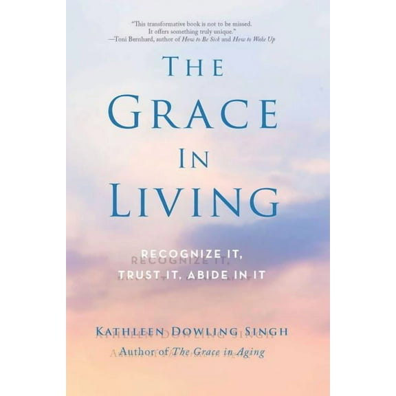 The Grace in Living : Recognize It, Trust It, Abide in It (Paperback)