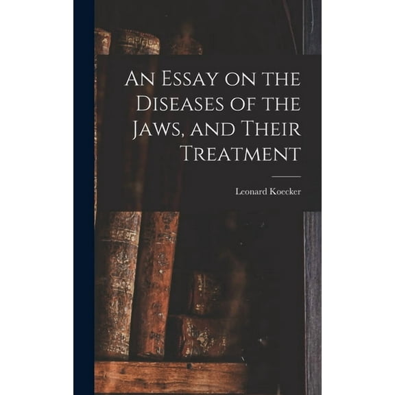 An Essay on the Diseases of the Jaws, and Their Treatment, (Hardcover)