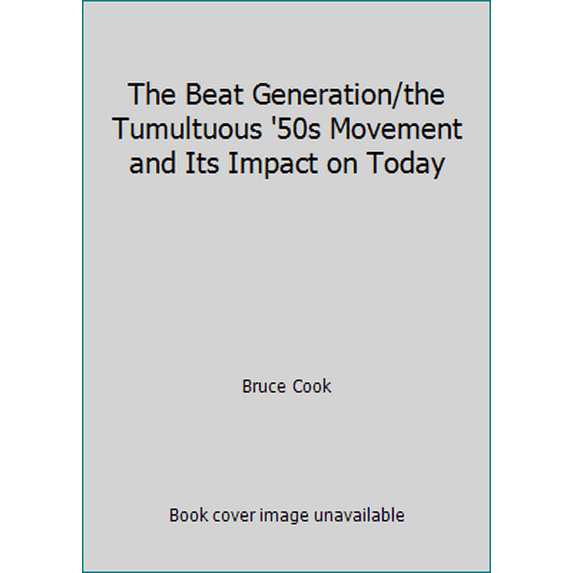 Pre-Owned The Beat Generation/the Tumultuous '50s Movement and Its Impact on Today (Paperback) 0688134521 9780688134525