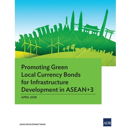 Promoting Green Local Currency Bonds for Infrastructure Development in ASEAN+3 -