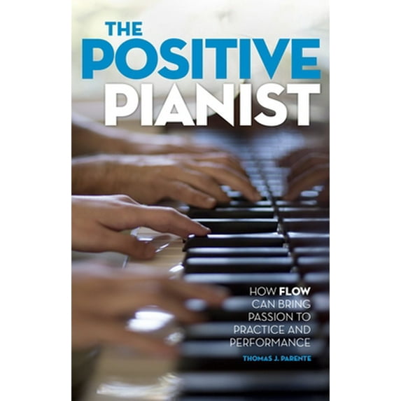 Pre-Owned Positive Pianist: How Flow Can Bring Passion to Practice and Performance (Paperback) 0199316600 9780199316601