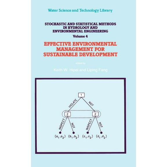 Water Science and Technology Library Stochastic and Statistical Methods in Hydrology and Environmental Engineering: Volume 4: Effective Environmental Managem, Book 10, (Hardcover)