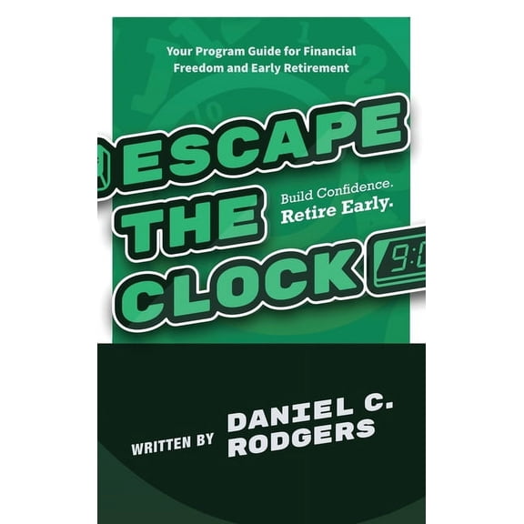 Escape The Clock: Your Program Guide for Financial Freedom and Early Retirement, (Hardcover)