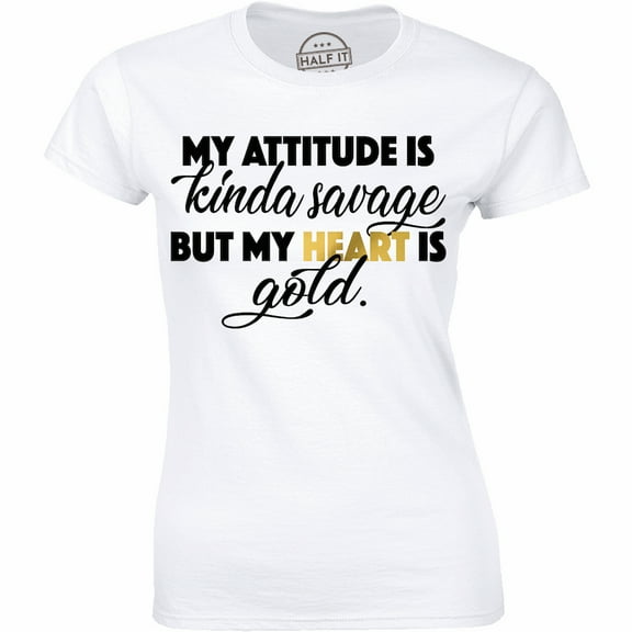 My Attitude Is Kinda Savage But My Heart Is Gold Cute Saying Sassy Women's T-Shirt