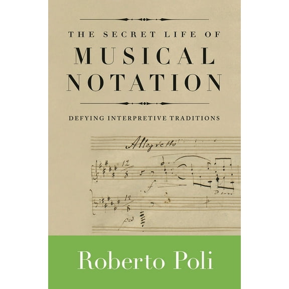 Amadeus Secret Life of Musical Notation: Defying Interpretive Traditions, (Paperback)