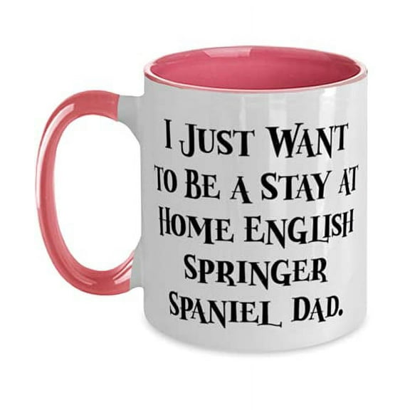 Epic English Springer Spaniel Dog, I Just Want to Be a Stay at Home English, Joke Two Tone 11oz Mug For Pet Lovers From Friends