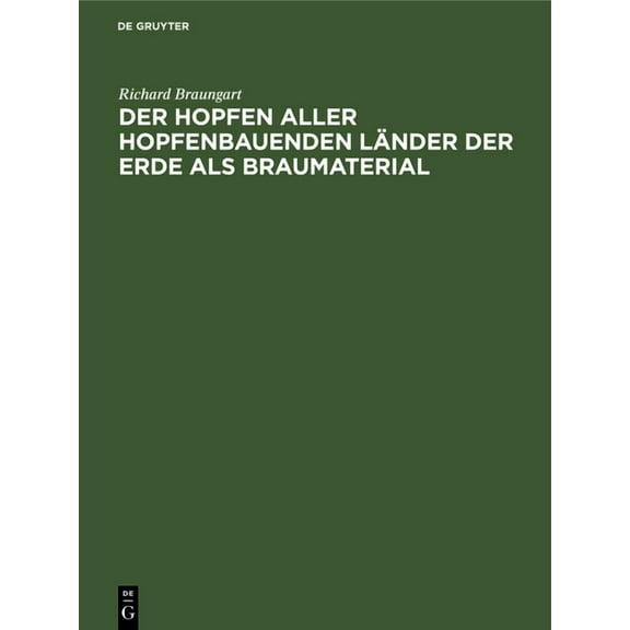Der Hopfen Aller Hopfenbauenden Länder Der Erde ALS Braumaterial: Nach Seinen Geschichtlichen, Botanischen, Chemischen, , (Hardcover)