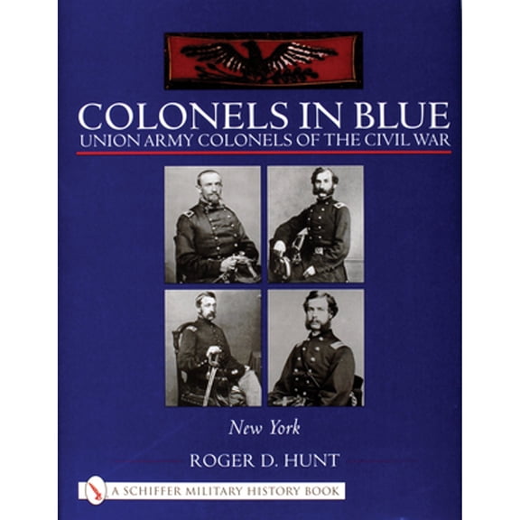 Pre-Owned Colonels in Blue: Union Army of the Civil War: - New York (Hardcover 9780764317712) by Roger Hunt