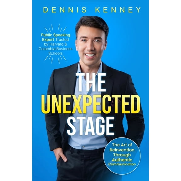 The Unexpected Stage: The Art of Reinvention Through Authentic Communication, (Paperback)