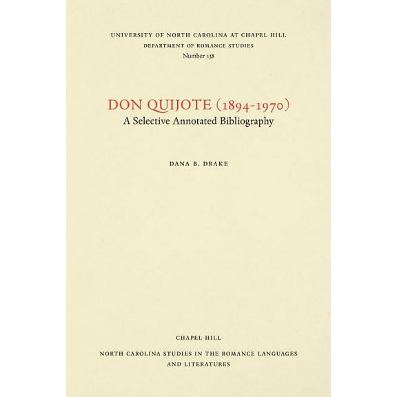 North Carolina Studies in the Romance La Don Quijote (1894-1970): A Selective Annotated Bibliography, Volume 1, Book 138, (Paperback)