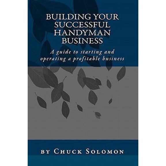 Pre-Owned Building Your Successful Handyman Business: A guide to starting and operating a profitable contracting business (Paperback) 1448633524 9781448633524