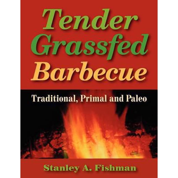Pre-Owned Tender Grassfed Barbecue: Traditional, Primal and Paleo (Paperback) 0982342918 9780982342916