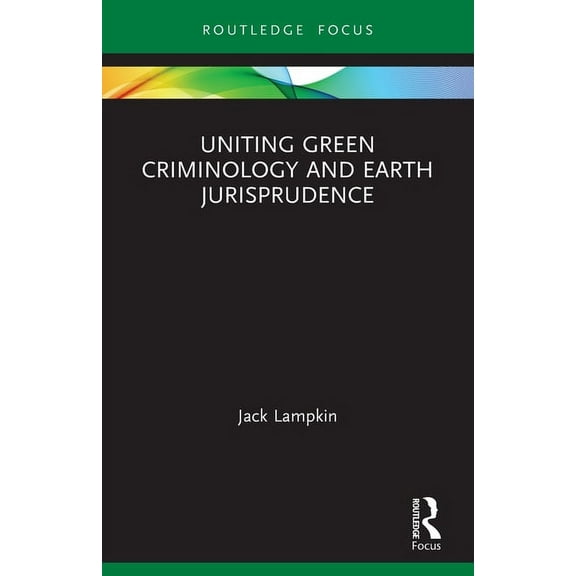 Uniting Green Criminology and Earth Jurisprudence, (Paperback)