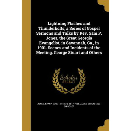 Lightning Flashes and Thunderbolts; A Series of Gospel Sermons and Talks by REV. Sam P. Jones, the Great Georgia Evangelist, in Savannah, Ga., in 1901. Scenes and Incidents of the Meeting. George Stuart and (Best Ghost Tours Savannah Ga)