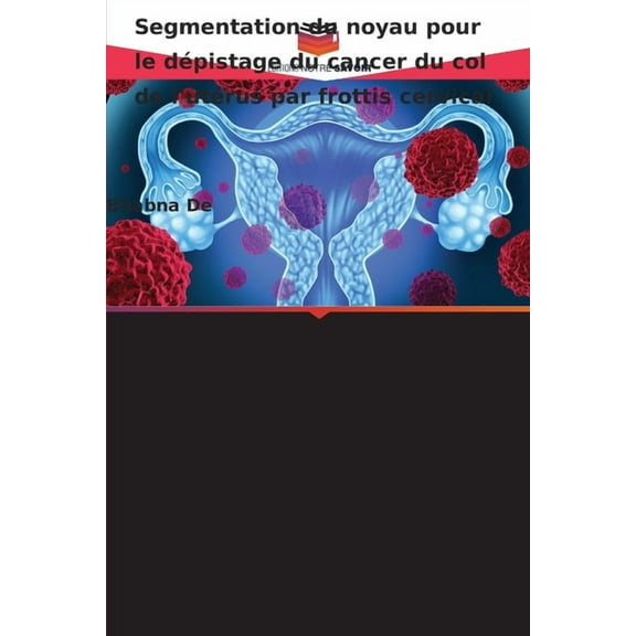 Segmentation du noyau pour le dÃ©pistage du cancer du col de l'utÃ©rus par frottis cervical, (Paperback)