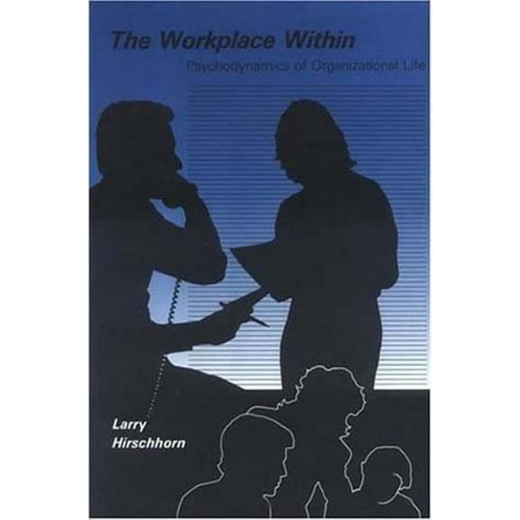 Organization Studies The Workplace Within: Psychodynamics of Organizational Life, (Paperback)