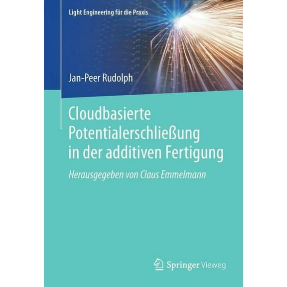 Light Engineering FÃ¼r Die Praxis Cloudbasierte PotentialerschlieÃung in Der Additiven Fertigung, (Paperback)
