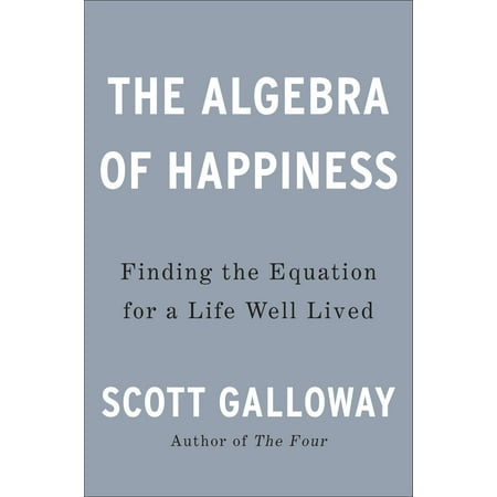 The Algebra of Happiness : Notes on the Pursuit of Success, Love, and