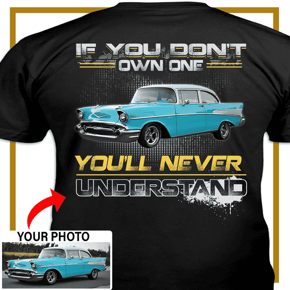 Muscle Car Personalized T-shirt, classic car custom photo t-shirt,father's day Xmas gift for car guys Print on the back, If you don't own one classic car t-shirt (Boa01)