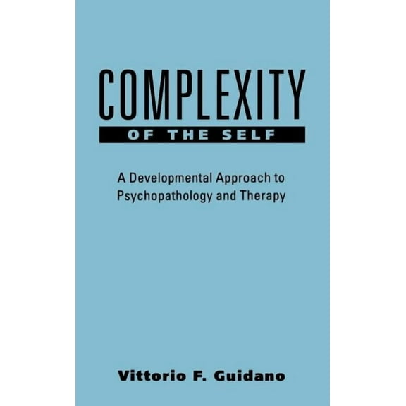The Guilford Clinical Psychology and Psychopathology Series: Complexity of the Self : A Developmental Approach to Psychopathology and Therapy (Hardcover)