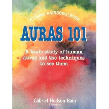 Rainbow Aura Quartz - Auras 101 : A Basic Study of Human Auras and the Techniques to See Them