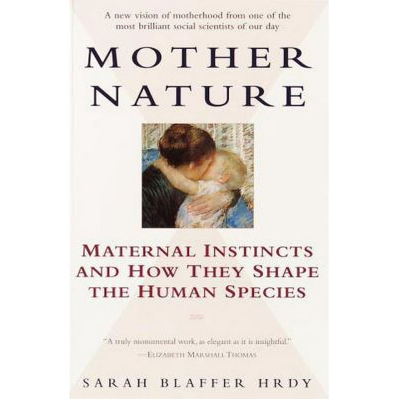 Pre-Owned Mother Nature : Maternal Instincts and How They Shape the Human Species 9780345408938