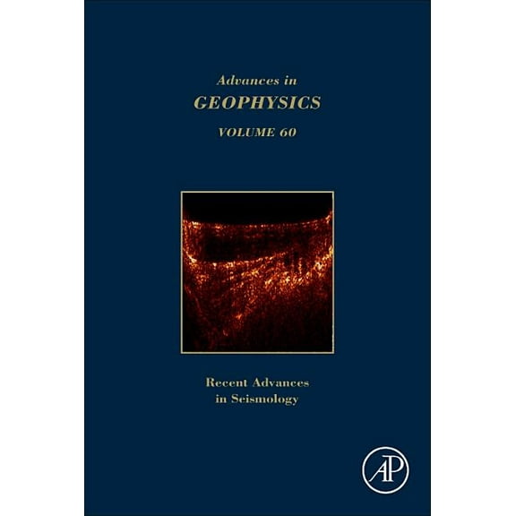 Advances in Geophysics Advances in Geophysics: Recent Advances in Seismology Volume 60, Book 60, (Hardcover)