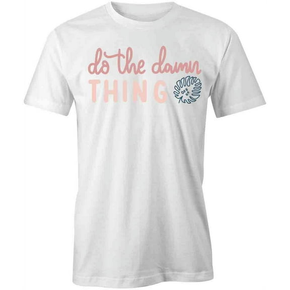 Do the Damn Thing T-Shirt | Cool Quote White Tee Gift