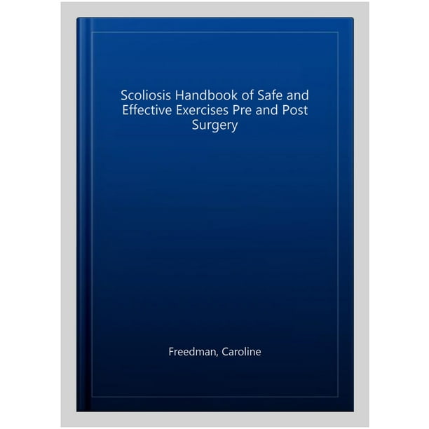 Scoliosis Handbook Of Safe And Effective Exercises Pre And Post Surgery
