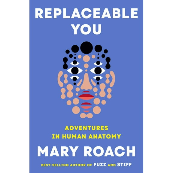 Replaceable You: Adventures in Human Anatomy (Hardcover)