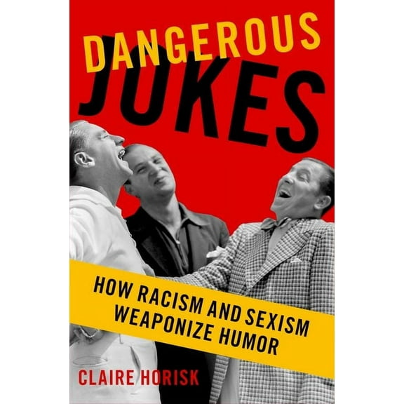 Dangerous Jokes: How Racism and Sexism Weaponize Humor, (Hardcover)
