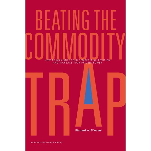 Pre-Owned Beating the Commodity Trap: How to Maximize Your Competitive Position and Increase Your Pricing Power (Hardcover) 1422103153 9781422103159