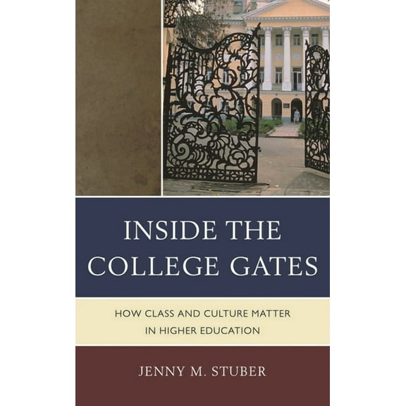 Inside the College Gates: How Class and Culture Matter in Higher Education, (Hardcover)