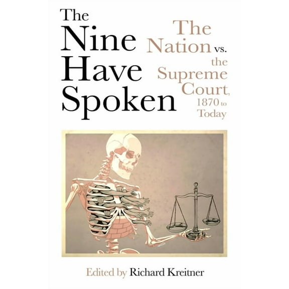 The Nine Have Spoken: The Nation vs. the Supreme Court, 1870 to Today, (Paperback)
